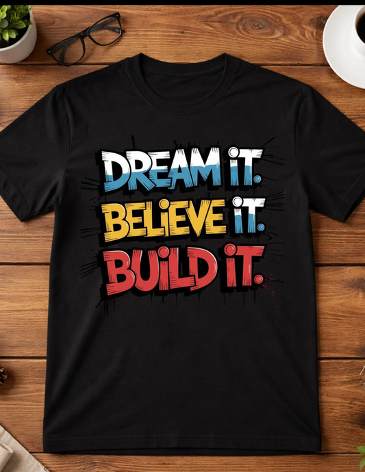 Dream it Believe it Build it Adult t-shirt Blooming Groove Academy
